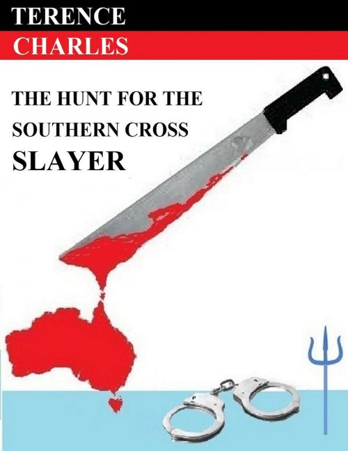 Cover of the book The Hunt for the Southern Cross Slayer by Terence Charles, Terence Charles