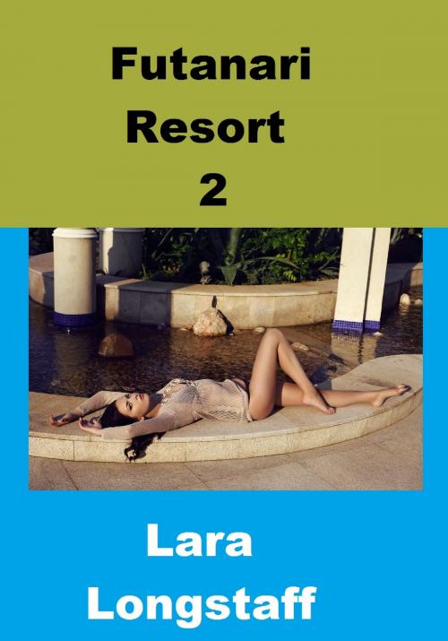 Cover of the book Futanari Resort 2 by Lara Longstaff, Lara Longstaff