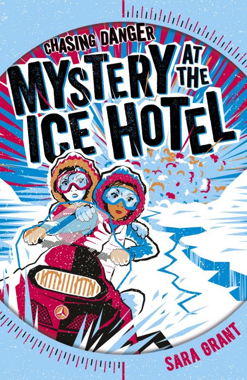 Cover of the book Chasing Danger 2: Mystery at the Ice Hotel by Sara Grant, Scholastic UK