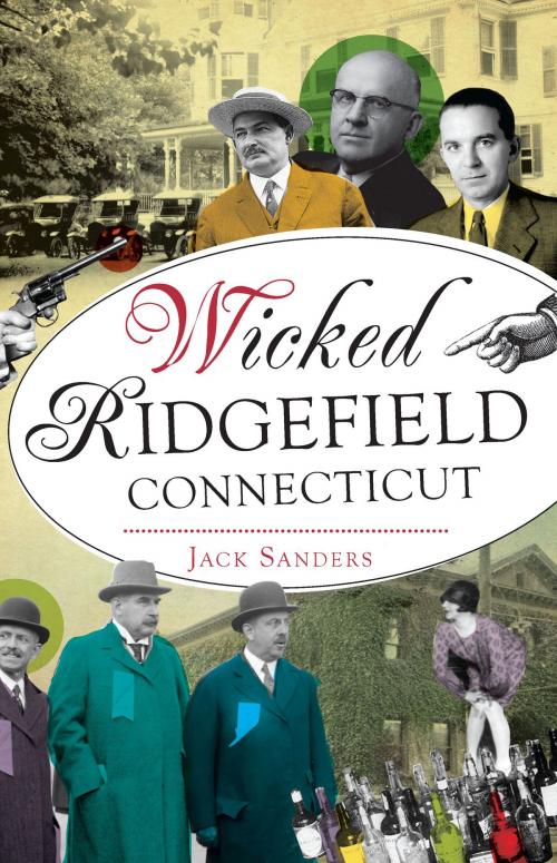 Cover of the book Wicked Ridgefield, Connecticut by Jack Sanders, Arcadia Publishing Inc.