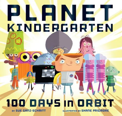 Cover of the book Planet Kindergarten: 100 Days in Orbit by Sue Ganz-Schmitt, Chronicle Books LLC