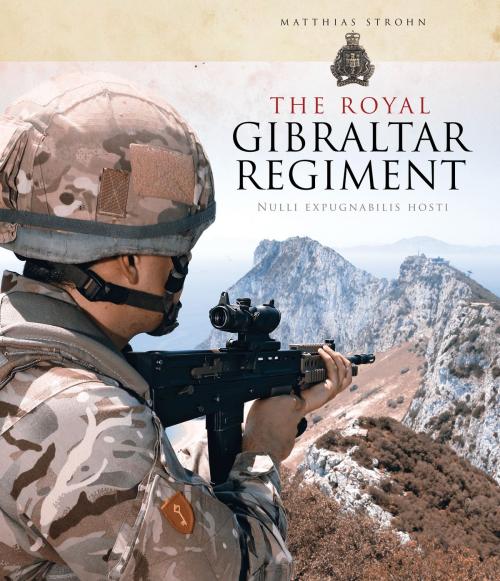 Cover of the book The Royal Gibraltar Regiment by Matthias Strohn, Bloomsbury Publishing