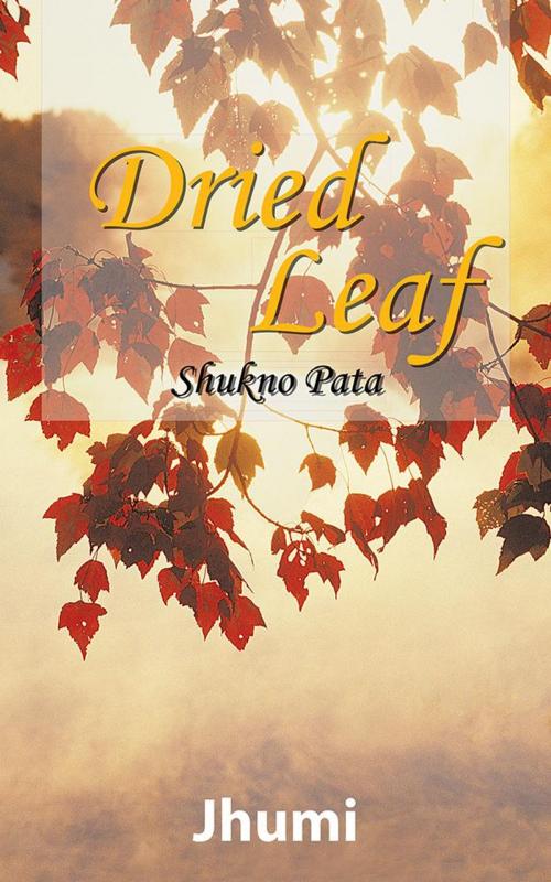 Cover of the book Dried Leaf by Jhumi, Partridge Publishing India