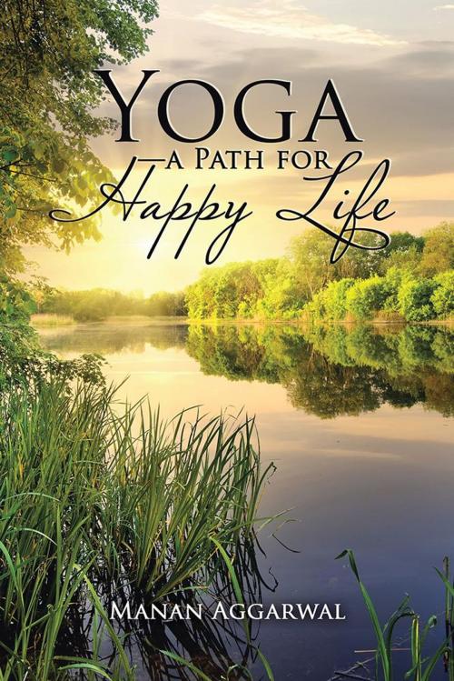 Cover of the book Yoga—A Path for Happy Life by Manan Aggarwal, Partridge Publishing India