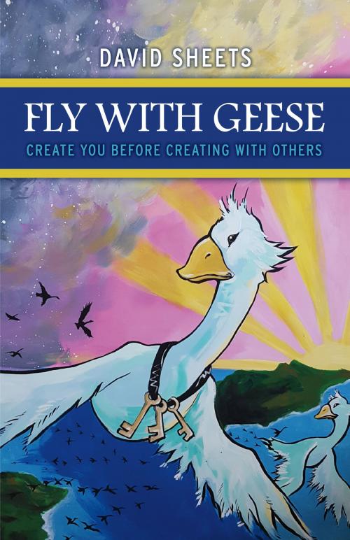 Cover of the book Fly With Geese by David Sheets, BookBaby