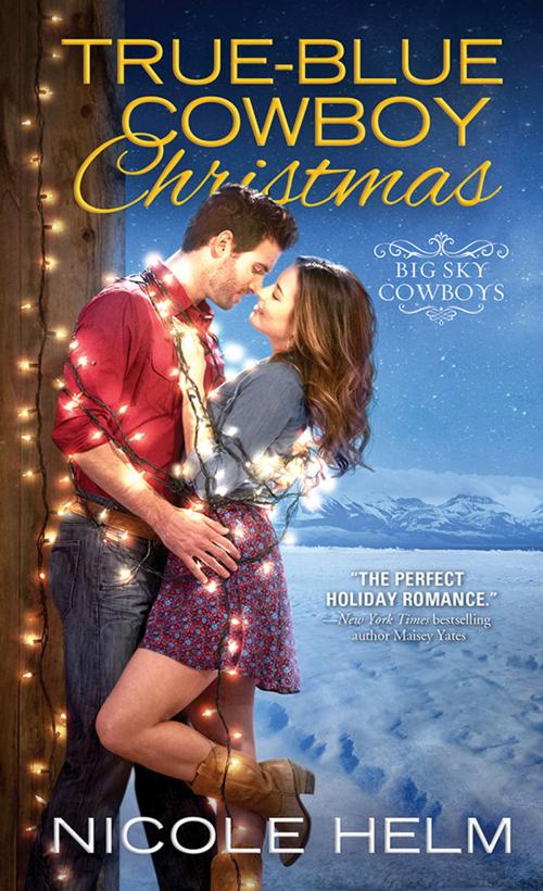 Cover of the book True-Blue Cowboy Christmas by Nicole Helm, Sourcebooks