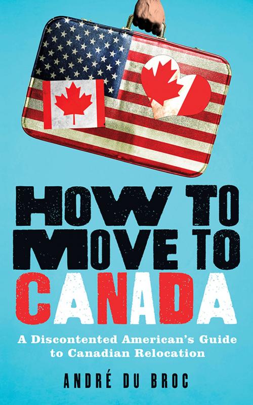 Cover of the book How to Move to Canada by André du Broc, Sourcebooks