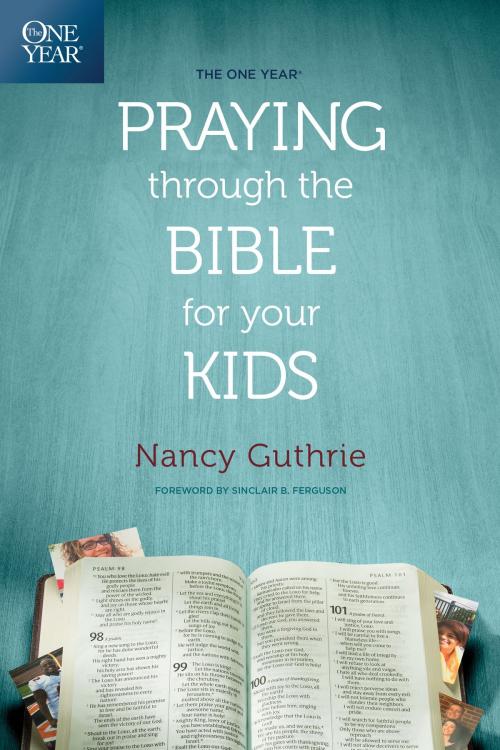 Cover of the book The One Year Praying through the Bible for Your Kids by Nancy Guthrie, Tyndale House Publishers, Inc.