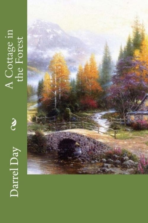 Cover of the book A Cottage in the Forest by Darrel Day, Darrel Day