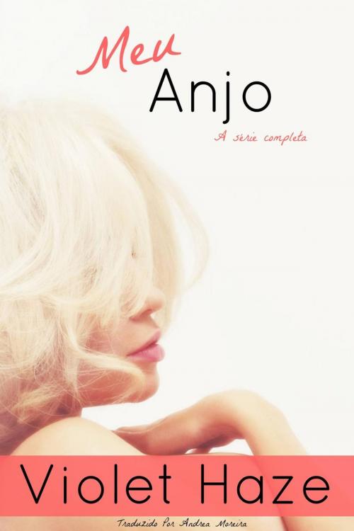 Cover of the book Meu Anjo (A série completa) by Violet Haze, Stoked Publishing House