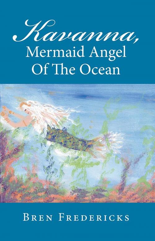 Cover of the book Kavanna, Mermaid Angel of the Ocean by Bren Fredericks, WestBow Press