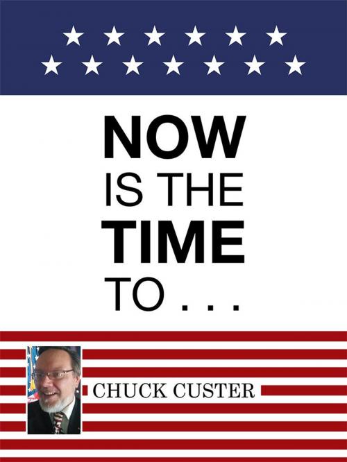 Cover of the book Now Is the Time to . . . by Chuck Custer, WestBow Press