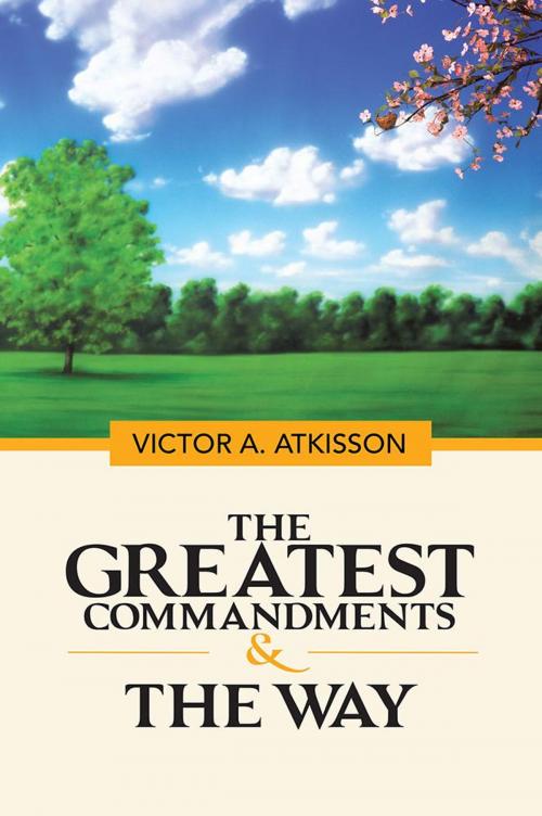 Cover of the book The Greatest Commandments & the Way by Victor A. Atkisson, WestBow Press