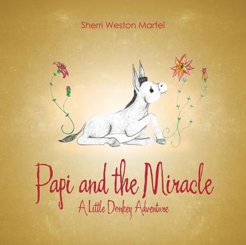 Cover of the book Papi and the Miracle by Sherri Weston Martel, WestBow Press