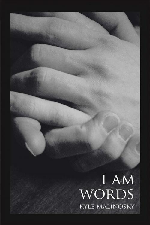 Cover of the book I Am Words by Kyle Malinosky, Xlibris US