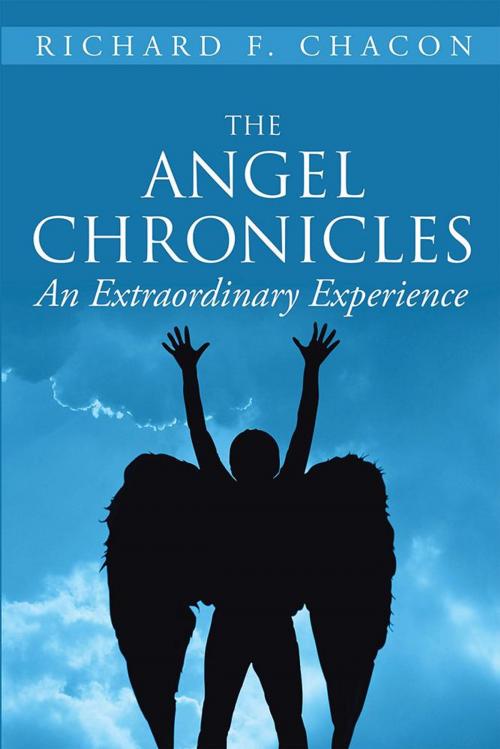 Cover of the book The Angel Chronicles by Richard F. Chacon, Xlibris US