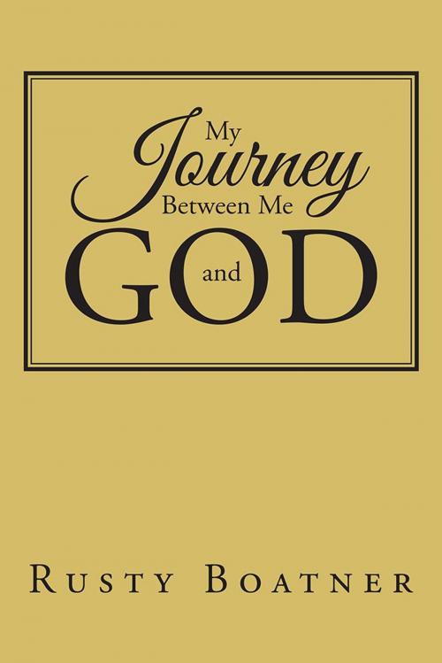Cover of the book My Journey Between Me and God by Rusty Boatner, Xlibris US