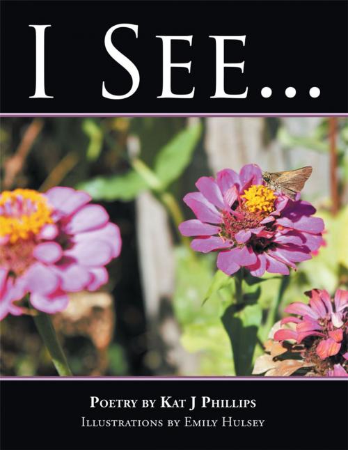 Cover of the book I See . . . by Kat J Phillips, AuthorHouse