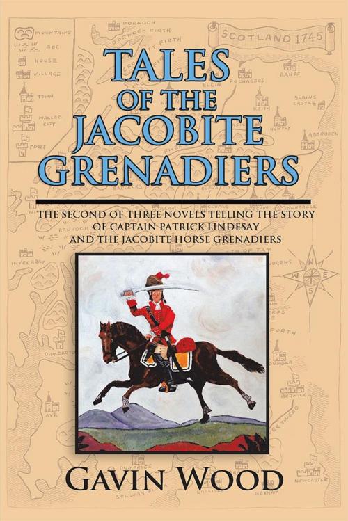 Cover of the book Tales of the Jacobite Grenadiers by Gavin Wood, AuthorHouse UK