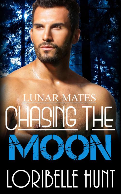 Cover of the book Chasing The Moon by Loribelle Hunt, Loribelle Hunt