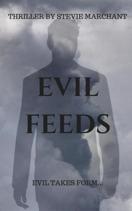 Cover of the book Evil Feeds by Stevie Marchant, Stevie Marchant