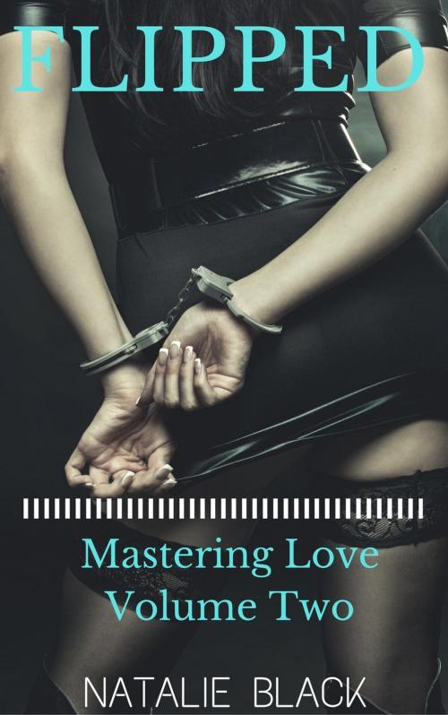 Cover of the book Flipped (Mastering Love – Volume Two) by Natalie Black, Roja Publishing