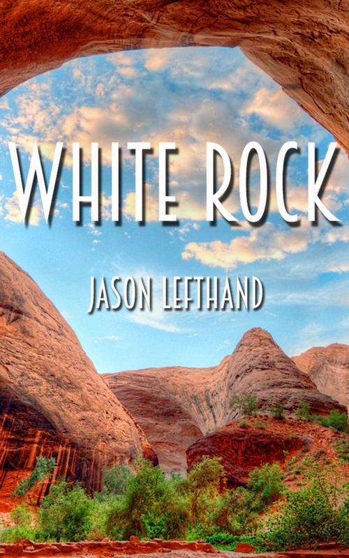Cover of the book White Rock by Jason Lefthand, Jason Lefthand