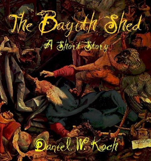 Cover of the book The Bayith Shed: A Short Story by Daniel W. Koch, Cooper Stone Productions