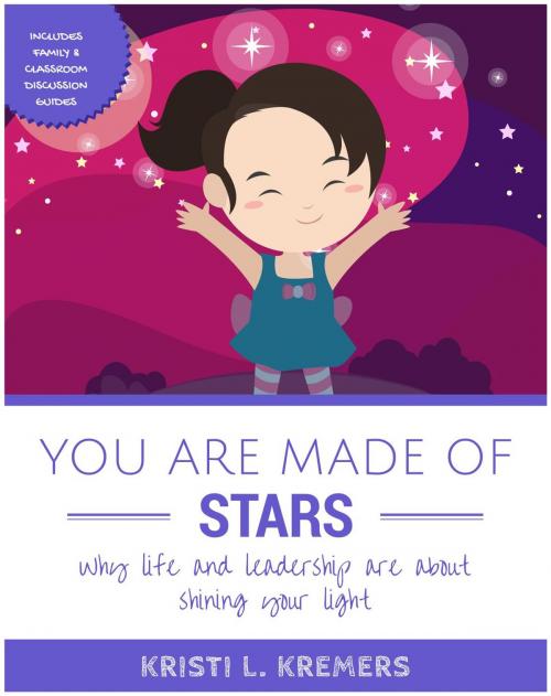 Cover of the book You Are Made of Stars: Why Life and Leadership Are About Shining Your Light by Kristi L. Kremers, Kristi Kremers