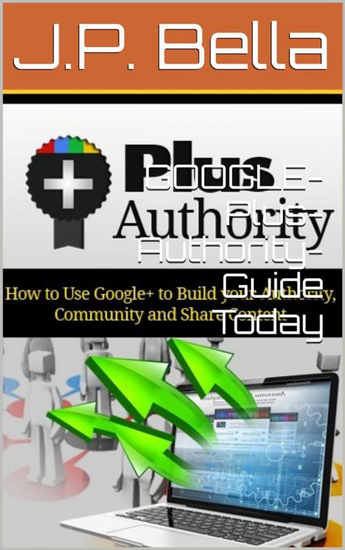 Cover of the book GOOGLE-Plus-Authority-Guide by J.P. Bella, John Pierre