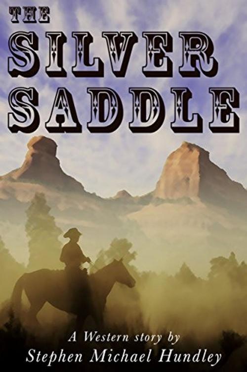 Cover of the book The Silver Saddle by Stephen Michael Hundley, Ride thru Heaven and Hell Publishing co