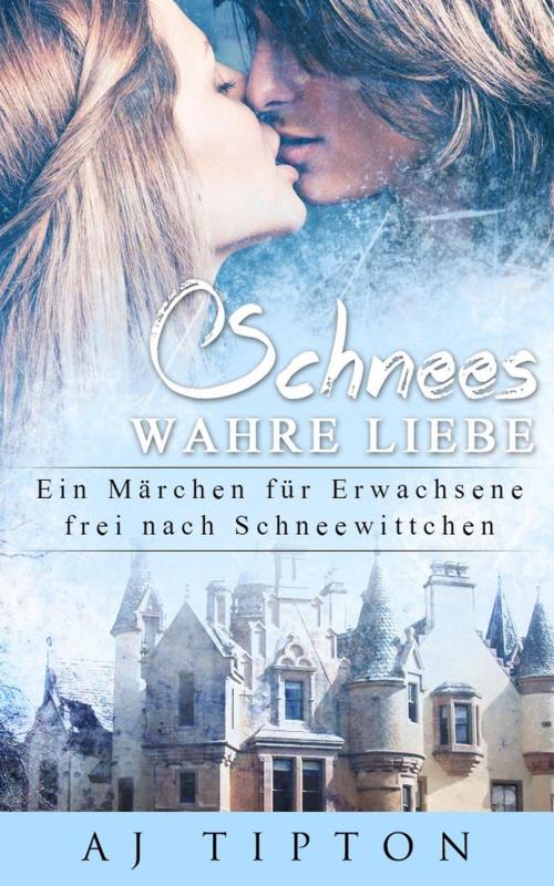 Cover of the book Schnees Wahre Liebe: Ein Märchen für Erwachsene frei nach Schneewittchen by AJ Tipton, AJ Tipton Enterprises, LLC