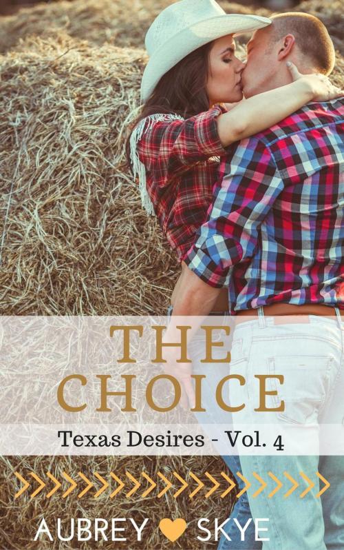 Cover of the book The Choice (Texas Desires - Vol. 4) by Aubrey Skye, Roja Publishing