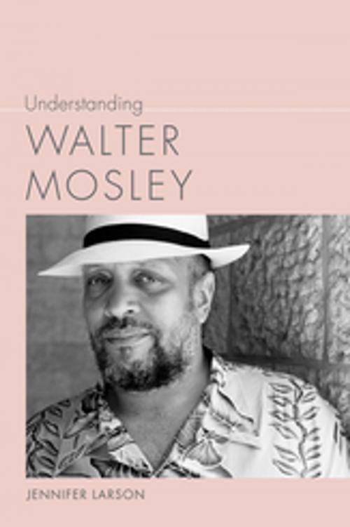 Cover of the book Understanding Walter Mosley by Jennifer Larson, Linda Wagner-Martin, University of South Carolina Press