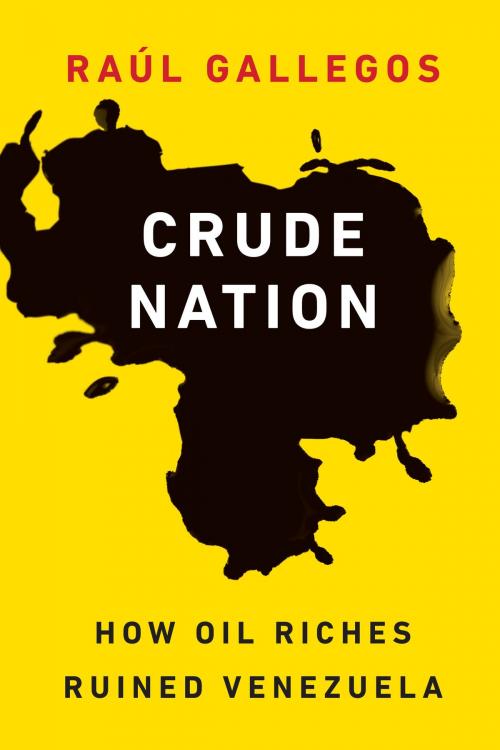 Cover of the book Crude Nation by Raúl Gallegos, Potomac Books
