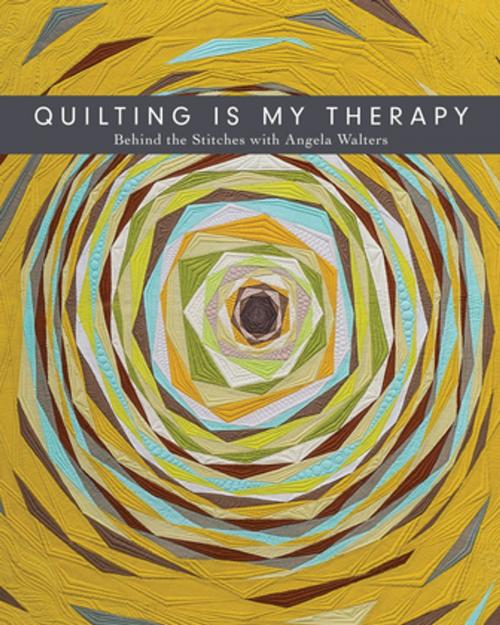 Cover of the book Quilting Is My Therapy by Angela Walters, C&T Publishing