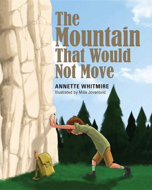 Cover of the book The Mountain That Would Not Move by Annette Whitmire, Annette Whitmire