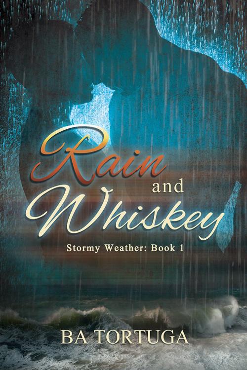 Cover of the book Rain and Whiskey by BA Tortuga, Dreamspinner Press