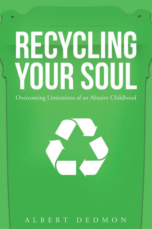 Cover of the book Recycling Your Soul: Overcoming Limitations of an Abusive Childhood by Albert Dedmon, Christian Faith Publishing