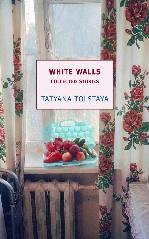 Cover of the book White Walls by Tatyana Tolstaya, Antonina Bouis, New York Review Books