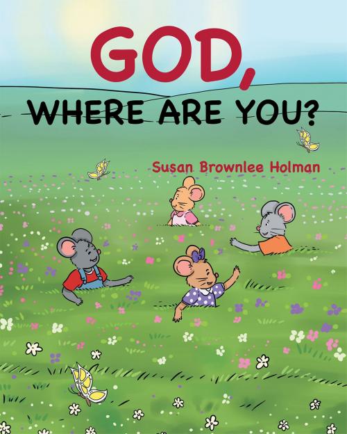 Cover of the book God, Where Are You? by Susan Brownlee Holman, Christian Faith Publishing