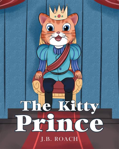 Cover of the book The Kitty Prince by J.B. Roach, Christian Faith Publishing