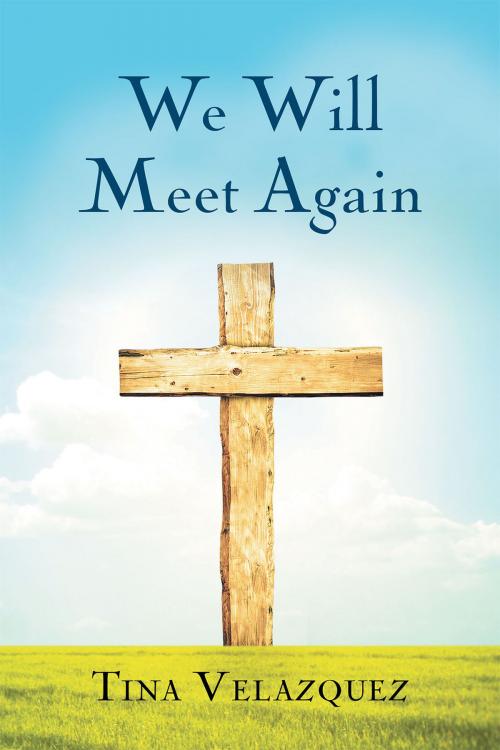 Cover of the book We Will Meet Again by Tina Velazquez, Christian Faith Publishing