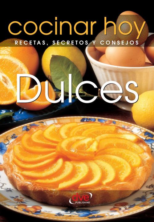 Cover of the book Dulces by Cocinar Hoy Cocinar Hoy, De Vecchi Ediciones