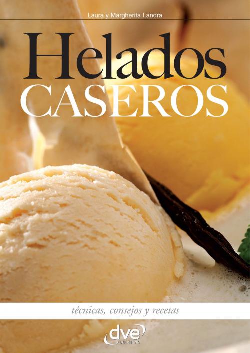 Cover of the book Helados caseros by Laura Landra, Margherita Landra, De Vecchi Ediciones