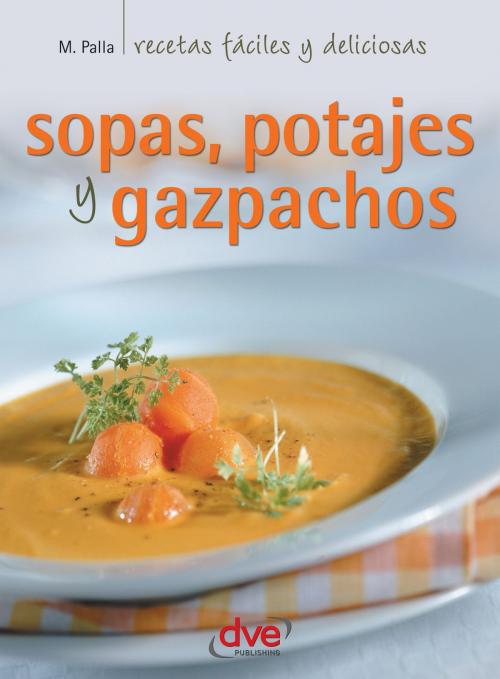 Cover of the book Sopas, potajes y gazpachos by Monica Palla, De Vecchi Ediciones