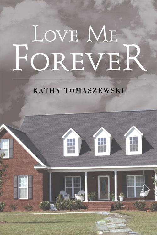 Cover of the book Love Me Forever by Kathy Tomaszewski, Page Publishing, Inc.