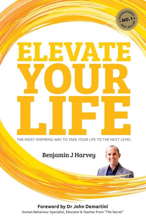 Cover of the book Elevate Your Life by Benjamin J Harvey, Author Express