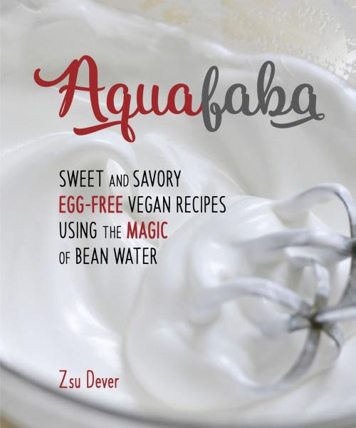 Cover of the book Aquafaba by Zsu Dever, Vegan Heritage Press, LLC