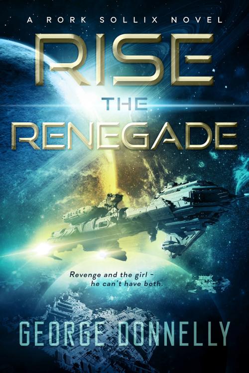 Cover of the book Rise the Renegade by George Donnelly, George Donnelly